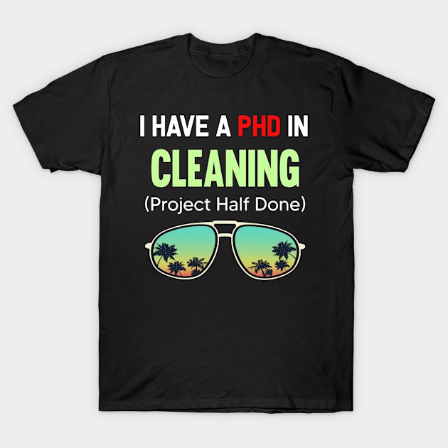 PHD Project Half Done Cleaning Clean Cleaner T-Shirt by symptomovertake